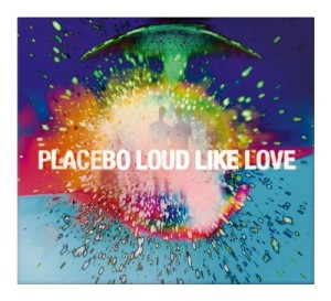 Placebo Loud Like Love 